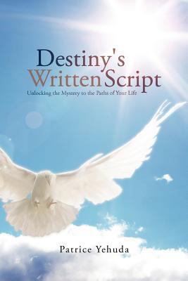 Destiny's Written Script: Unlocking the Mystery... 1477254749 Book Cover