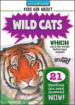 Active Minds Kids Ask About Wild Cats 1649969988 Book Cover