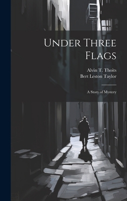 Under Three Flags: A Story of Mystery 1019998555 Book Cover