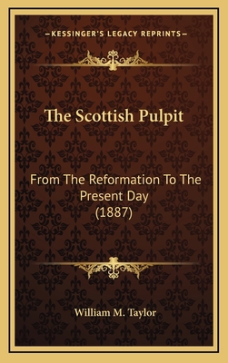 The Scottish Pulpit: From The Reformation To Th... 1164319566 Book Cover