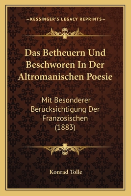 Das Betheuern Und Beschworen In Der Altromanisc... [German] 1167398912 Book Cover