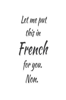 Let Me Put This In French For You. Non.: Foreig... 172225677X Book Cover