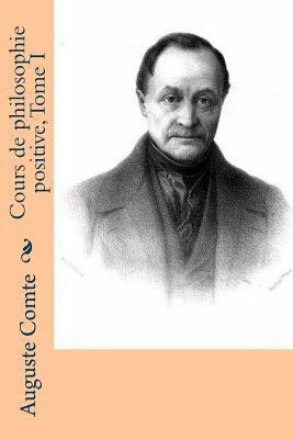 Cours de philosophie positive, Tome I [French] 1523834978 Book Cover