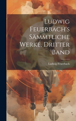 Ludwig Feuerbach's sämmtliche Werke, Dritter Band [German] 1020276045 Book Cover