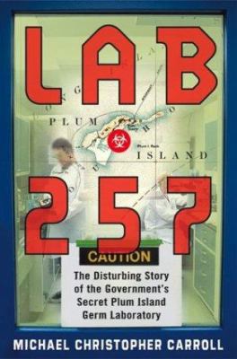 Lab 257: The Disturbing Story of the Government... 0060011416 Book Cover