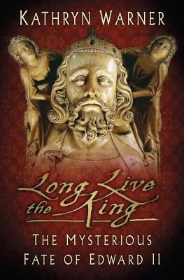 Long Live the King: The Mysterious Fate of Edwa... 0750970111 Book Cover