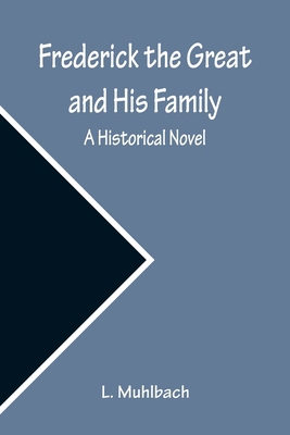 Frederick the Great and His Family: A Historica... 9356310092 Book Cover