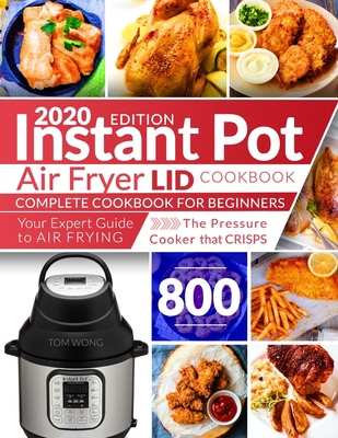 Paperback Instant Pot Air Fryer Lid Cookbook: Complete Cookbook for Beginners | Your Expert Guide to Air Frying | The Pressure Cooker that Crisps | Instant Pot Cookbook Book