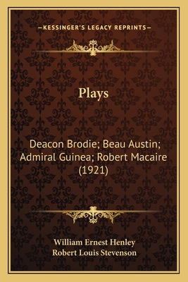 Plays: Deacon Brodie; Beau Austin; Admiral Guin... 1164066587 Book Cover