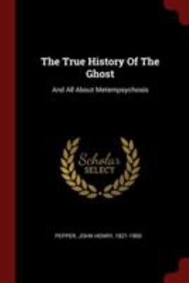 The True History of the Ghost: And All about Me... 1376336308 Book Cover