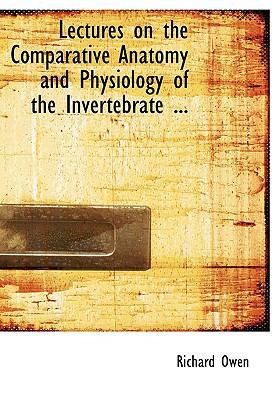 Lectures on the Comparative Anatomy and Physiol... 1117635104 Book Cover