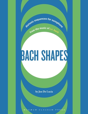 Bach Shapes: Diatonic Sequences for Saxophone f... 0692844775 Book Cover