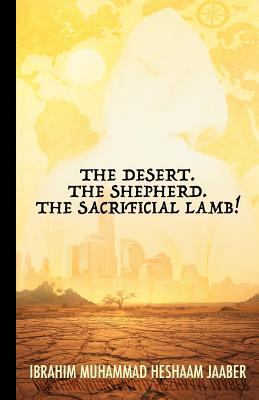 The Desert. The Shepherd. The Sacrificial Lamb! 1537152181 Book Cover