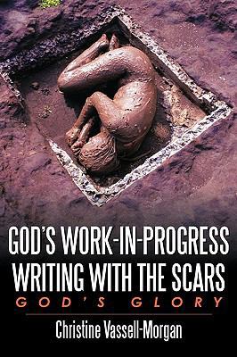 God's Work-in-Progress Writing with the Scars: ... 1449034195 Book Cover