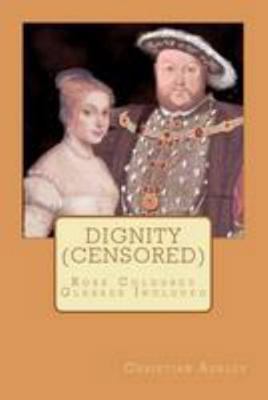 Dignity (Censored): Rose Coloured Glasses Included 1480006106 Book Cover