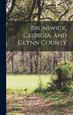 Brunswick, Georgia, and Glynn County 1018096418 Book Cover