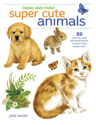 Draw and Paint Super Cute Animals: 35 Step-By-S... 1440353328 Book Cover