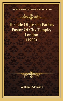 The Life of Joseph Parker, Pastor of City Templ... 1164417118 Book Cover