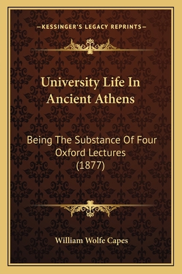 University Life In Ancient Athens: Being The Su... 1165146142 Book Cover