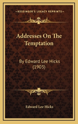 Addresses On The Temptation: By Edward Lee Hick... 1166507475 Book Cover