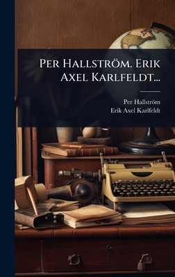 Per Hallström. Erik Axel Karlfeldt... [Swedish] 1024847322 Book Cover
