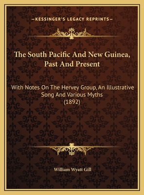 The South Pacific And New Guinea, Past And Pres... 1169589898 Book Cover