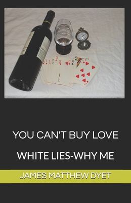 You Can't Buy Love: White Lies-Why Me 1796759333 Book Cover