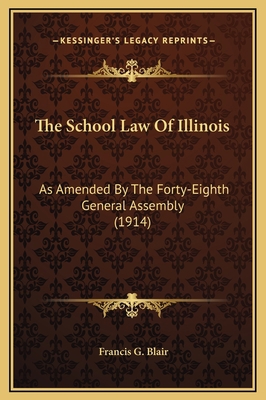 The School Law Of Illinois: As Amended By The F... 1169264654 Book Cover