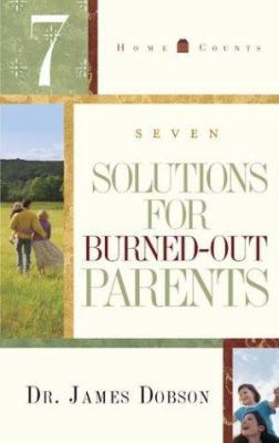 7 Solutions for Burned-Out Parents (Home Counts) 1590523857 Book Cover
