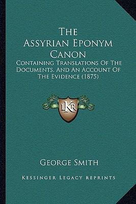 The Assyrian Eponym Canon: Containing Translati... 1166974731 Book Cover