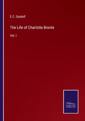 The Life of Charlotte Bronte: Vol. I 3375167687 Book Cover