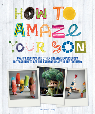 How to Amaze Your Son: Crafts, Recipes and Othe... 1770856021 Book Cover