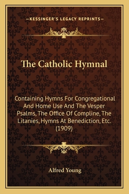 The Catholic Hymnal: Containing Hymns For Congr... 1164026216 Book Cover
