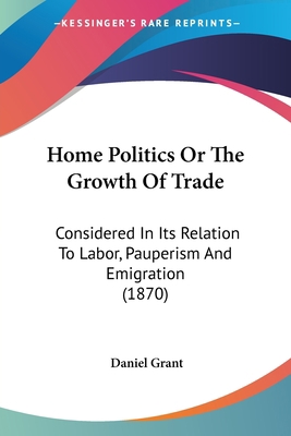 Home Politics Or The Growth Of Trade: Considere... 1436876338 Book Cover