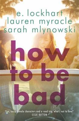 How to Be Bad 1471404846 Book Cover