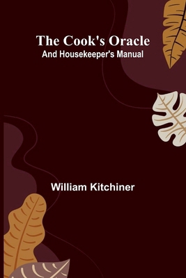 The Cook's Oracle; and Housekeeper's Manual 9369875808 Book Cover