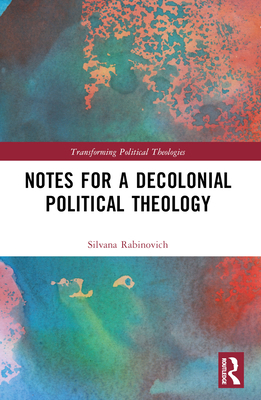 Notes for a Decolonial Political Theology 1032679042 Book Cover