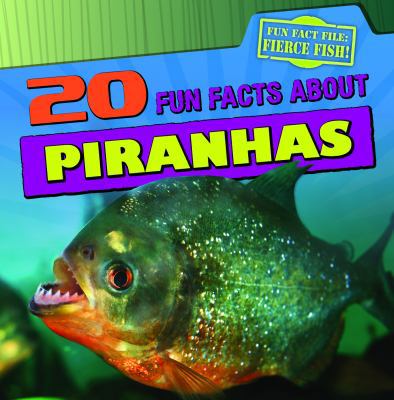 20 Fun Facts about Piranhas 1433969882 Book Cover