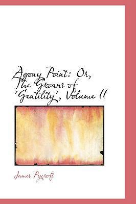 Agony Point: Or, the Groans of 'Gentility', Vol... 1103112708 Book Cover