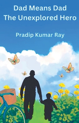Dad Means Dad (The Unexplored Hero) B0GGB6C29N Book Cover