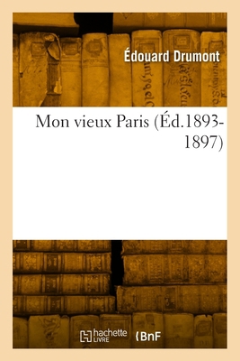 Mon Vieux Paris (Éd.1893-1897) [French] 2012589685 Book Cover
