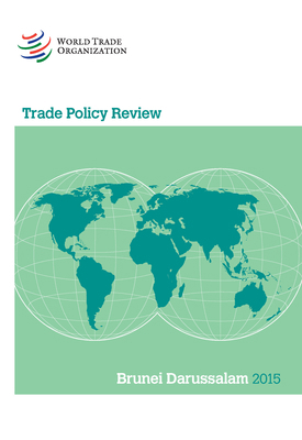 Trade Policy Review - Brunei Darussalam: 2015 928704029X Book Cover