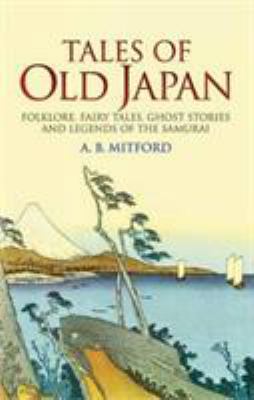 Tales of Old Japan: Folklore, Fairy Tales, Ghos... 0486440621 Book Cover