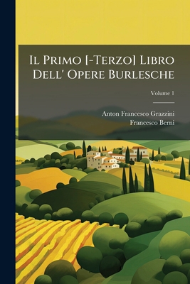 Il Primo [-Terzo] Libro Dell' Opere Burlesche; ... [Italian] 1142445267 Book Cover