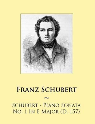 Schubert - Piano Sonata No. 1 In E Major (D. 157) 150091794X Book Cover