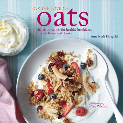 For the Love of Oats: Delicious Recipes for Hea... 1849755566 Book Cover