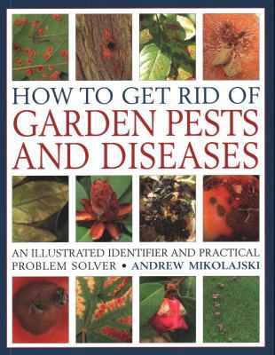 How to Get Rid of Garden Pests and Diseases: An... 1846818265 Book Cover