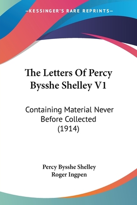 The Letters Of Percy Bysshe Shelley V1: Contain... 0548796114 Book Cover