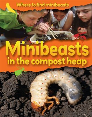 Minibeasts in the Compost Heap 1445102781 Book Cover