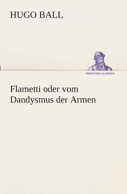 Flametti oder vom Dandysmus der Armen [German] 3849546659 Book Cover